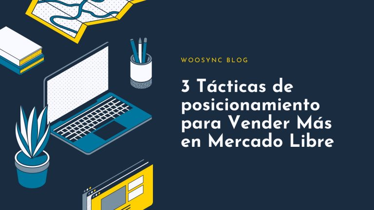 3 tacticas de posicionamiento para vender más en mercado libre woosync